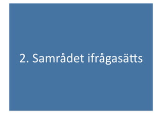 2.	
 Samrådet	
 ifrågasäJs	
 
 