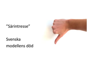 ”Särintresse”	
 
Svenska	
 	
 
modellens	
 död	
 
 