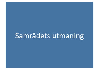 Samrådets	
 utmaning	
 
 