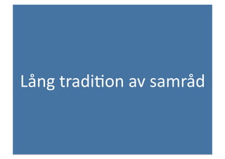 Lång	
 tradi+on	
 av	
 samråd	
 
 