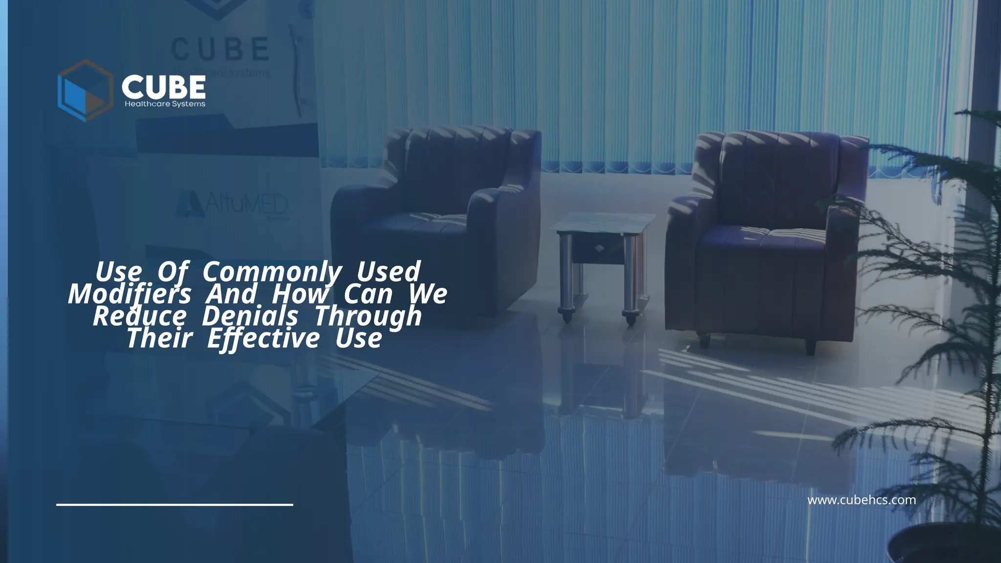 Use Of Commonly Used
Modifiers And How Can We
Reduce Denials Through
Their Effective Use
www.cubehcs.com
 