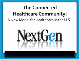 The Connected Healthcare Community: 
A New Model for Healthcare in the U.S.  