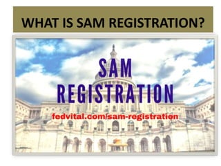 WHAT IS SAM REGISTRATION?
 