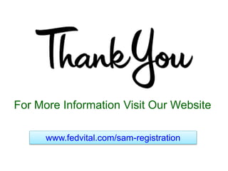 www.fedvital.com/sam-registration
For More Information Visit Our Website
 