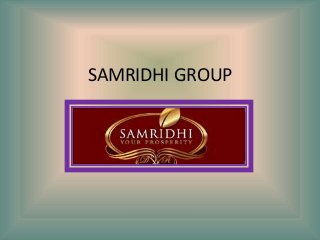 SAMRIDHI GROUP
 
