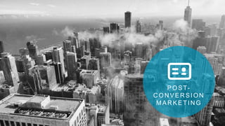 POST-
CONVERSION
MARKETING
 