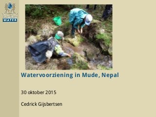 Watervoorziening in Mude, Nepal
30 oktober 2015
Cedrick Gijsbertsen
 