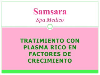 Tratimiento con plasma rico en factores de crecimiento SamsaraSpa Medico 