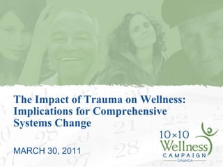 The Impact of Trauma on Wellness: Implications for Comprehensive Systems Change ,[object Object]