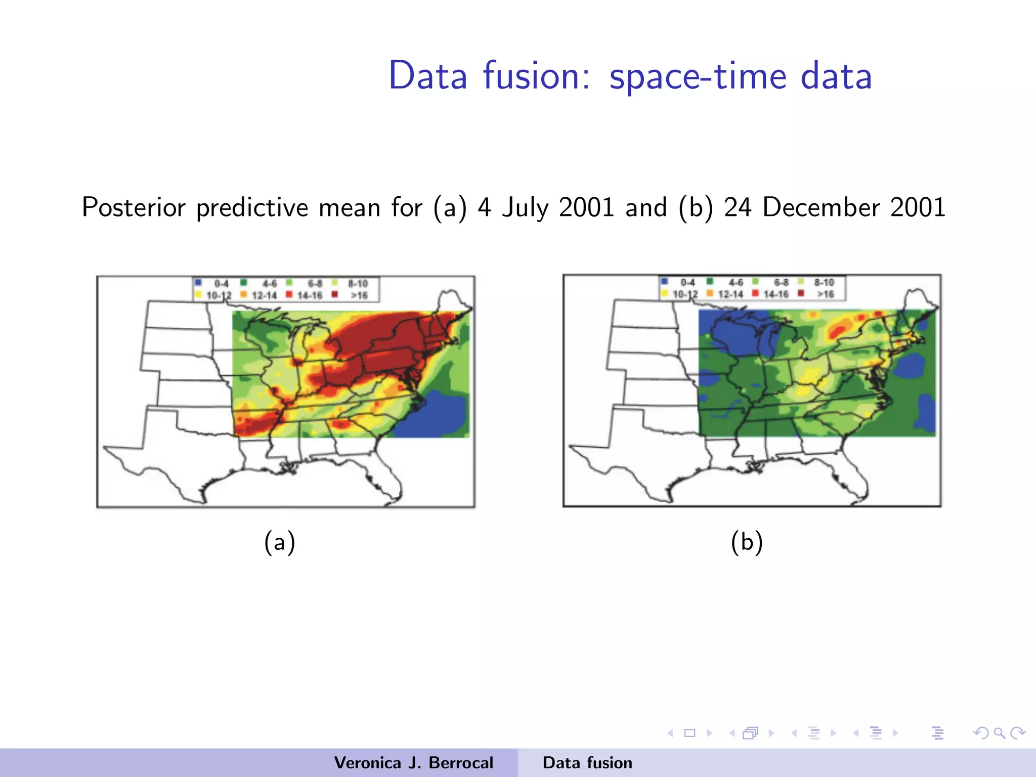 Data fusion: space-time data
Posterior predictive mean for (a) 4 July 2001 and (b) 24 December 2001
(a) (b)
Veronica J. Berrocal Data fusion
 