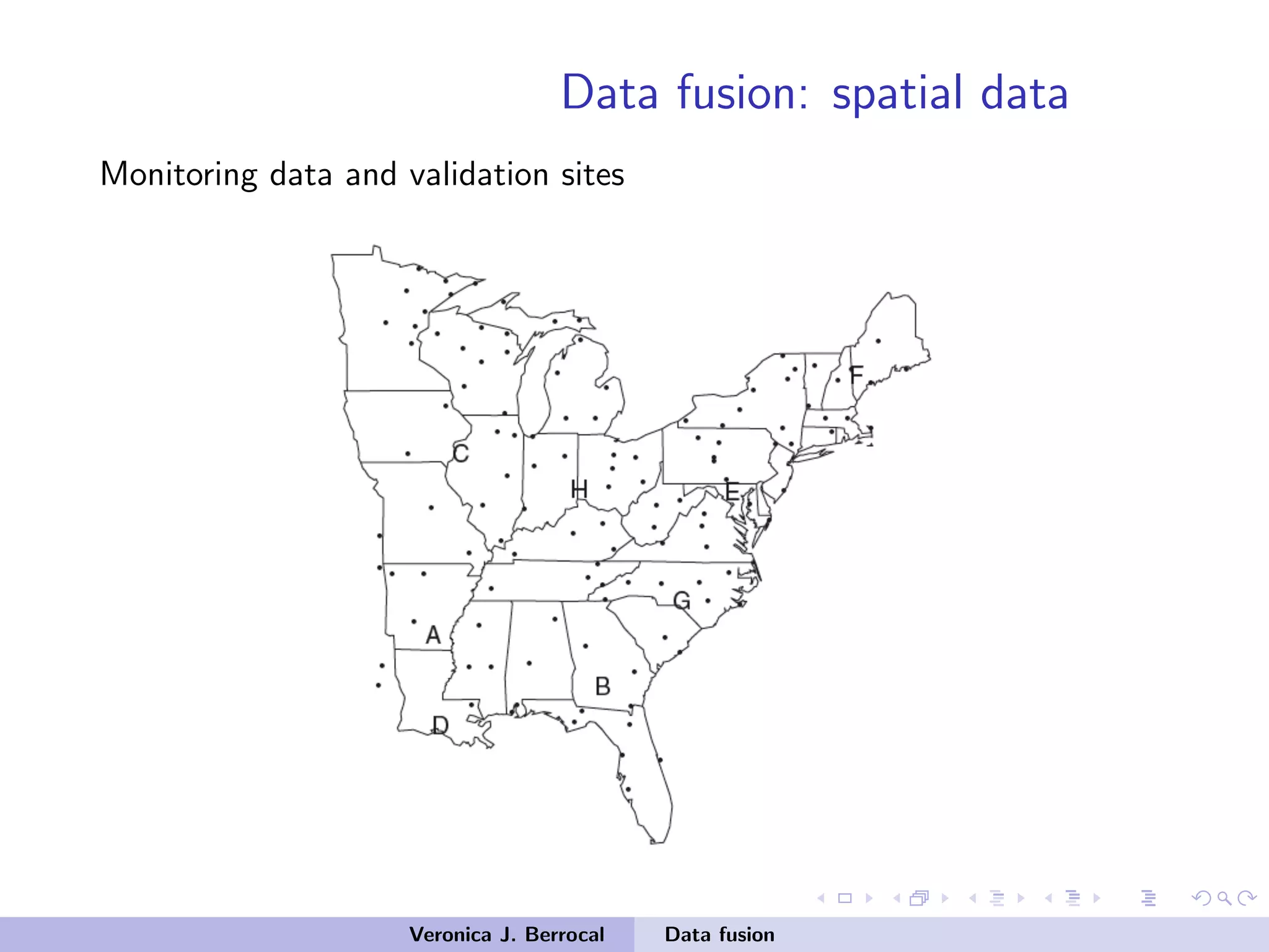 Data fusion: spatial data
Monitoring data and validation sites
Veronica J. Berrocal Data fusion
 