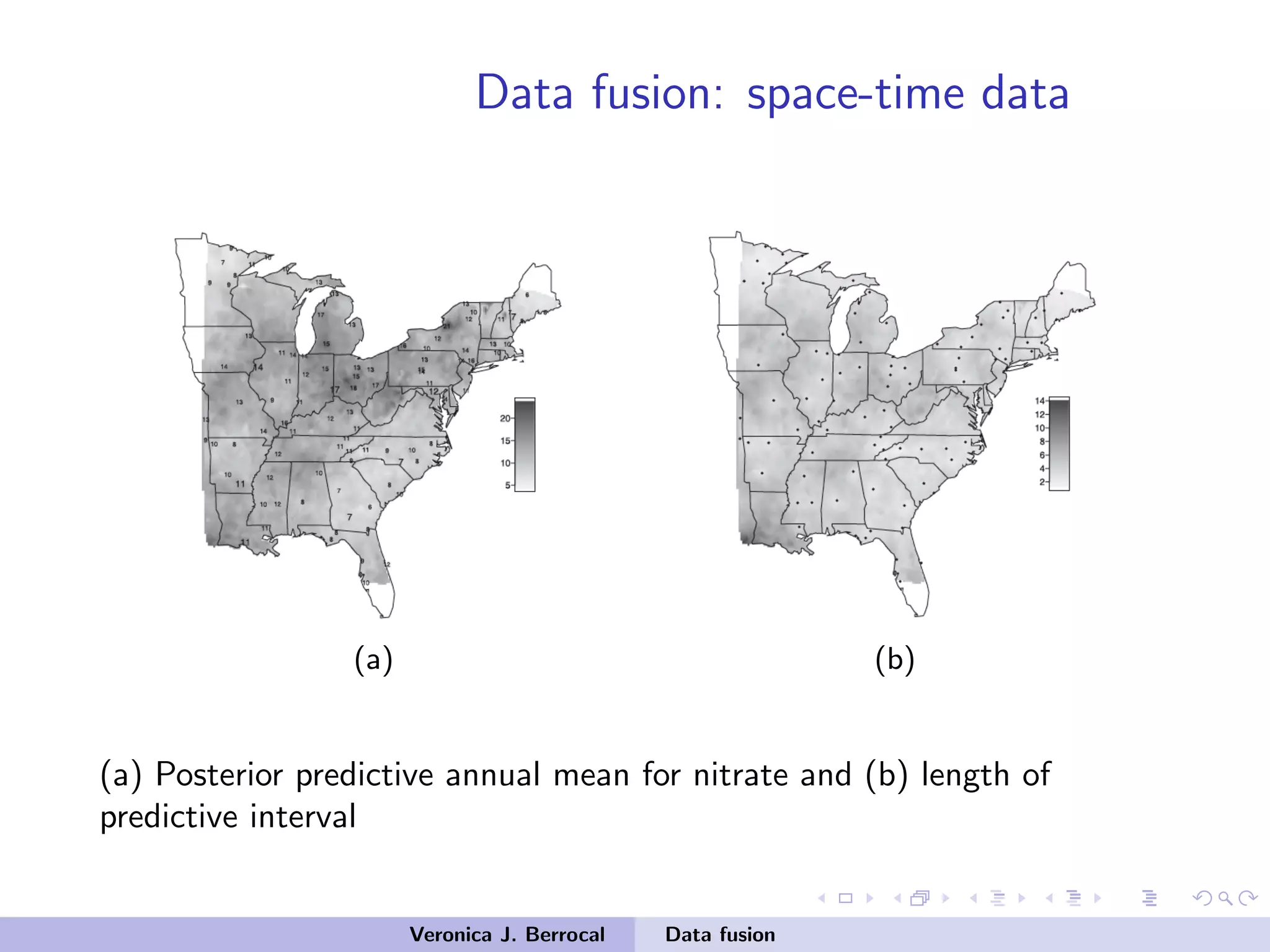 Data fusion: space-time data
(a) (b)
(a) Posterior predictive annual mean for nitrate and (b) length of
predictive interval
Veronica J. Berrocal Data fusion
 