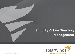 Simplify Active Directory
                                       Management



SOLARWINDS AD ADMIN TOOLS
                            1
 