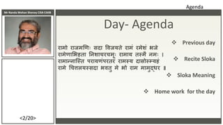 Mr Nanda Mohan Shenoy CISA CAIIB
<2/20>
 Previous day
 Recite Sloka
 Sloka Meaning
 Home work for the day
Day- Agenda
...