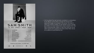 • On his advert the text remains consistent in comparison 
to his album cover which conveys he has his own 
personal image as he keeps it the same. The way in 
which his name is written on the advert is how it would 
be written on most media forms which present him. This 
then automatically makes it a text that only him as an 
artist would use to present his name which then we as 
an audience would identify him. 
