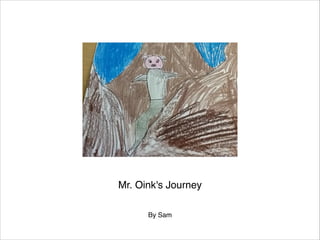 Mr. Oink's Journey


By Sam

 