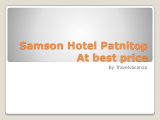 Samson Hotel Patnitop
At best price
By Travelvacanza
 