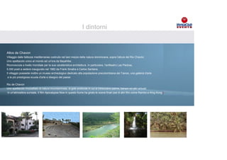 I dintorni


Altos de Chavon
Villaggio dalle fattezze mediterranee costruito nel ben mezzo della natura dominicana, sopra l'altura del Rio Chavòn.
Uno spettacolo unico al mondo ad un'ora da Bayahibe.
Riconosciuta a livello mondiale per la sua caratteristica architettura. In particolare, l'anfiteatro Las Piedras,
5.000 posti a sedere inaugurato nel 1982 da Frank Sinatra e Carlos Santana.
Il villaggio possiede inoltre un museo archeologico dedicato alla popolazione precolombiana dei Tainos, una galleria d'arte
e la più prestigiosa scuola d'arte e disegno del paese del resort con bandiere e totem Volkswagen
                                      Brandizzazione
                         Esposizione vetture e presenza materiale informativo interno camere del resort
Rio de Chavon
Uno spettacolo mozzafiato di natura incontaminata, di gole profonde in cui si intrecciano palme, banani ed altri arbusti
in un'atmosfera surreale. Il film Apocalypse Now in questo fiume ha girato le scene finali (set di altri film come Rambo e King Kong )
 