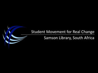 Student Movement for Real Change Samson Library, South Africa 