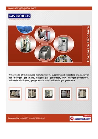 We are one of the reputed manufacturers, suppliers and exporters of an array of
psa nitrogen gas plant, oxygen gas generator, PSA nitrogen generators,
industrial air dryers, gas generators and industrial gas generator.
 