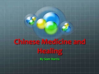 Chinese Medicine and
      Healing
       By Sam Harris
 
