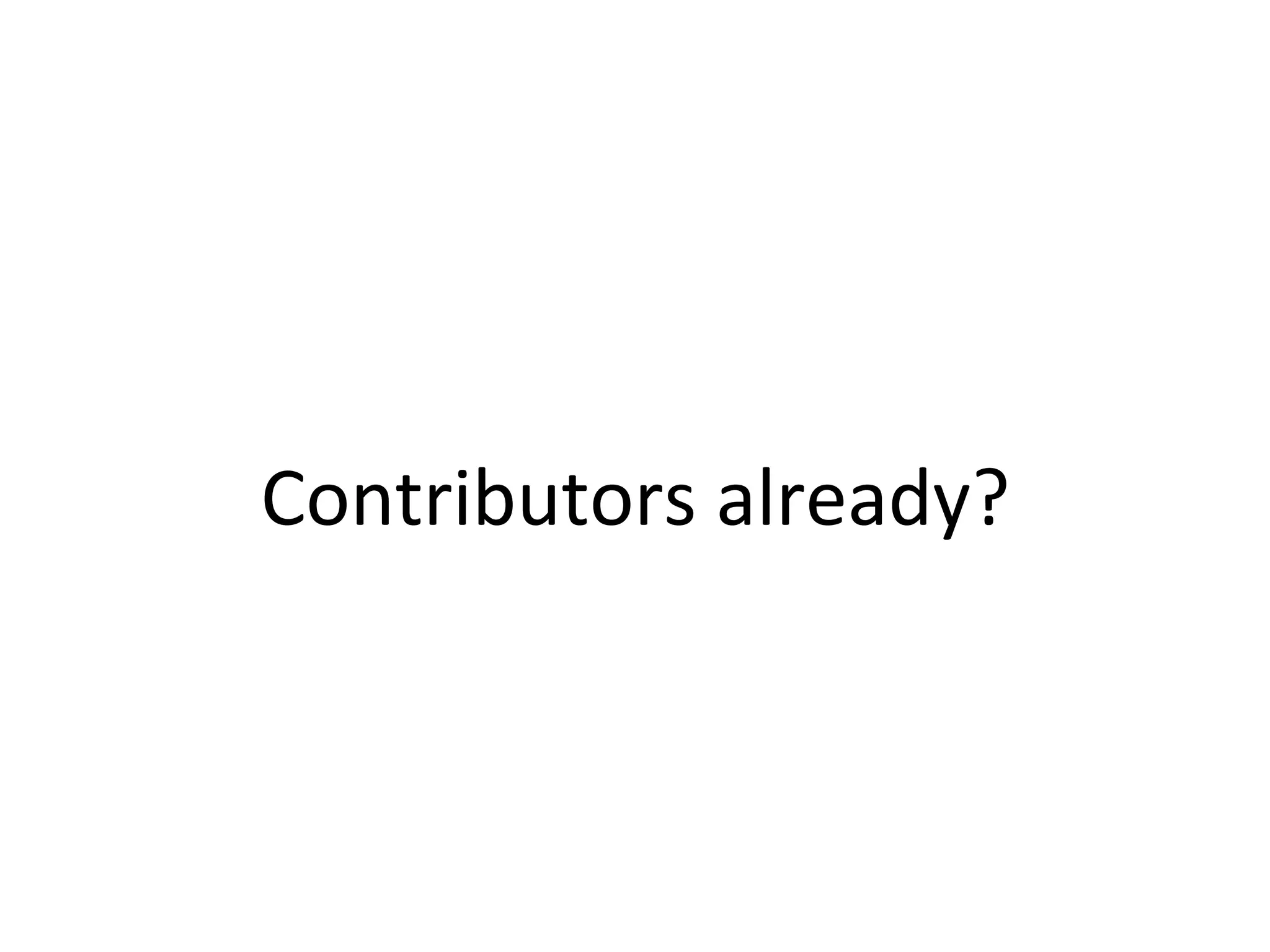 Contributors	
  already?	
  
 
