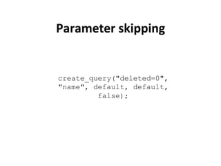 Parameter	
  skipping	
  


create_query("deleted=0",
"name", default, default,
         false);
 