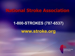 National Stroke Association 1-800-STROKES (787-6537) www.stroke.org 