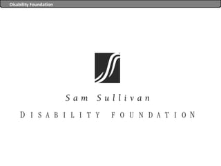 Disability Foundation


                        Disability Foundation
 