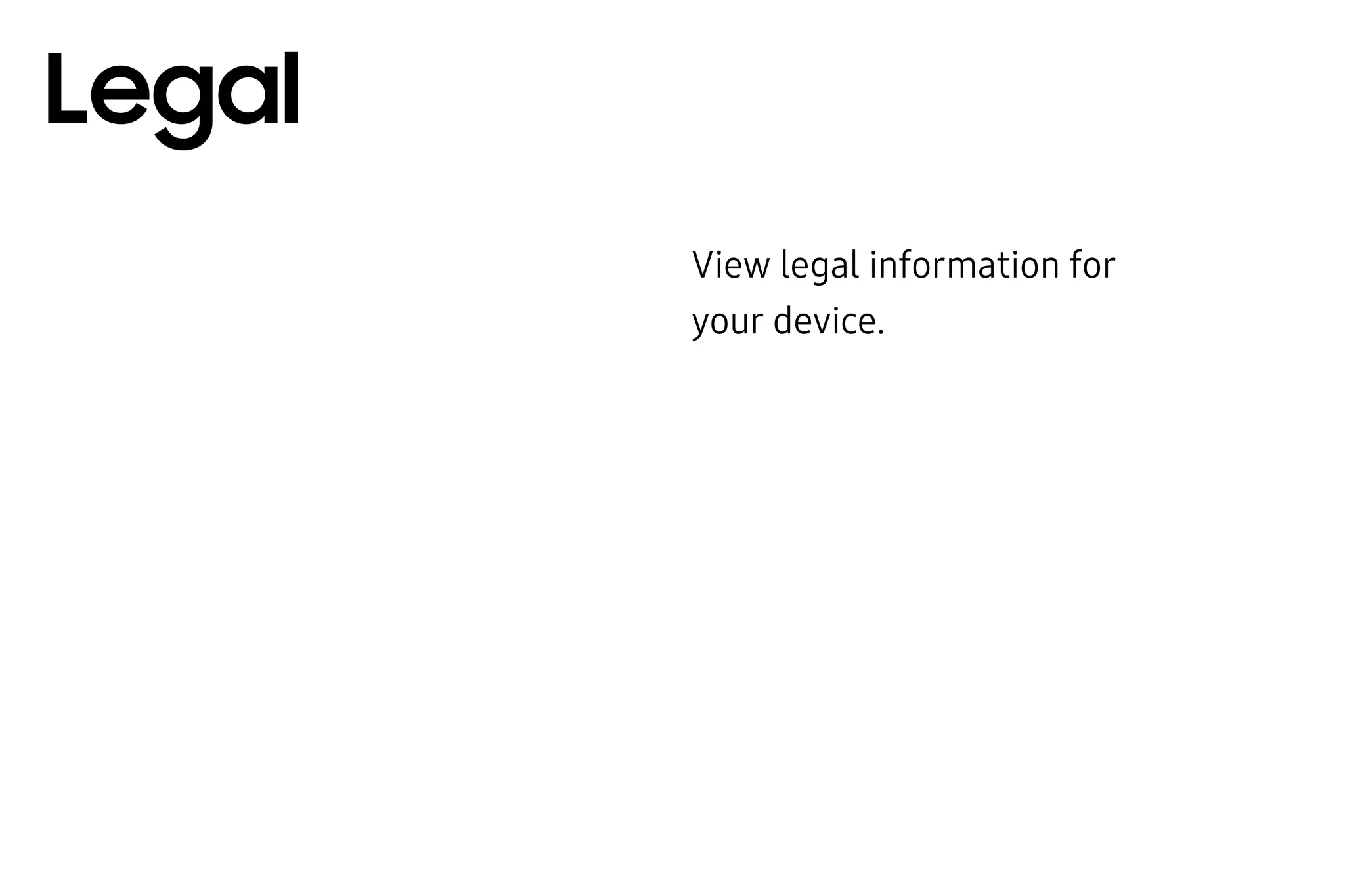 View legal information for
your device.
Legal
 