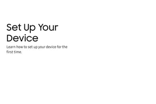 Set Up Your
Device
Learn how to set up your device for the
first time.
 