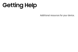 Additional resources for your device.
Getting Help
 