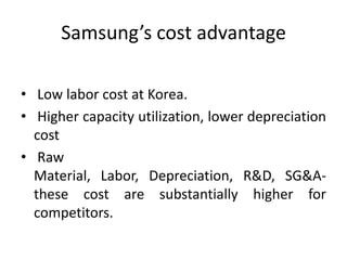 Value ChainHas a state of art R&D facility and a fabricating unit in Seol. 	InfrastructureHuman Resource ManagementStrong vendor relationsValues human resources a lotRecruitementCompetitive Pay scales         SUPPORT ACTIVITIESExcellent R&D workNew Products IntroductionsTechnology DevelopmentLowest Raw Material Cost in the IndustryHigh Technology based operationsVery strong Brand. Known for its Quality. Rated in the top 20 brands of the world Customer OrientedPRIMARY ACTIVITIESInbound LogisticsOperationsOutbound LogisticsMarketing / SalesServiceSelf DistributionCentral computer linked with vendors