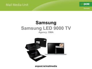 Samsung Samsung LED 9000 TV Agency: DMA anpost.ie/mailmedia 