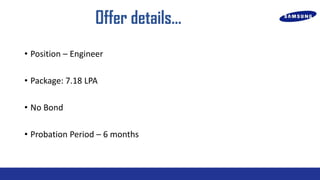 Offer details
? Position C Engineer

? Package: 7.18 LPA
? No Bond
? Probation Period C 6 months

 
