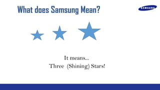 What does Samsung Mean?

It means...
Three (Shining) Stars!

 