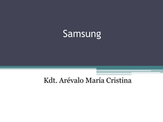 Samsung

Kdt. Arévalo María Cristina

 