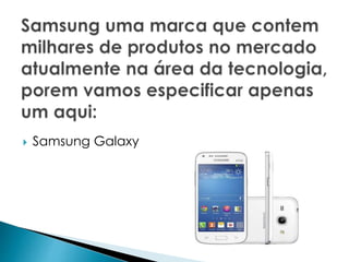  Samsung Galaxy 
 