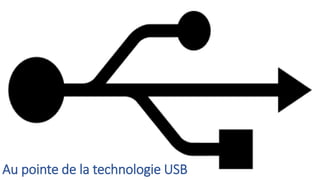 Au pointe de la technologie USB
 