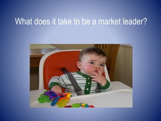 What does it take to be a market leader?
 