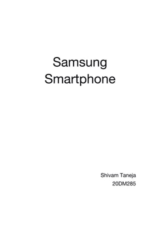 Samsung
Smartphone
Shivam Taneja
20DM285
 