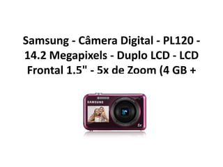 Samsung - Câmera Digital - PL120 - 14.2 Megapixels - Duplo LCD - LCD Frontal 1.5" - 5x de Zoom (4 GB + Capa) 