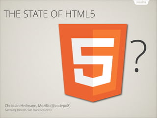 THE STATE OF HTML5

?
!
Christian Heilmann, Mozilla (@codepo8)
Samsung Devcon, San Francisco 2013

 