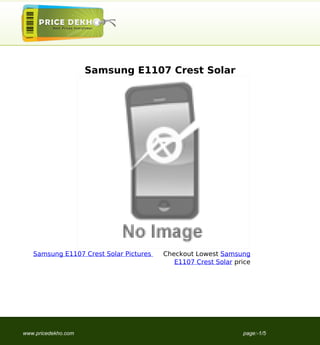 Samsung E1107 Crest Solar




   Samsung E1107 Crest Solar Pictures   Checkout Lowest Samsung
                                           E1107 Crest Solar price




www.pricedekho.com                                             page:-1/5
 