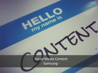 Social Media Content
-Samsung -

 