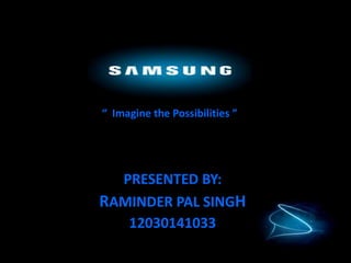 “ Imagine the Possibilities ”




  PRESENTED BY:
RAMINDER PAL SINGH
   12030141033
 