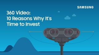 360 Video:
10 Reasons Why It's
Time to Invest
 