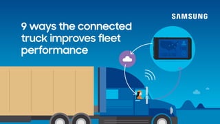 9 ways the connected
truck improves fleet
performance
 