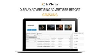 DISPLAY ADVERTISING ADVERTISER REPORT
SAMSUNG
 