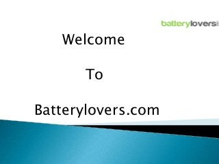 Welcome
To
Batterylovers.com

 